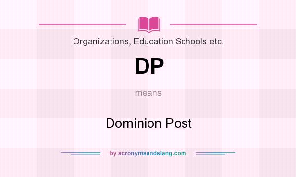 What does DP mean? It stands for Dominion Post