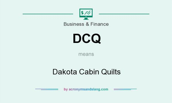 What does DCQ mean? It stands for Dakota Cabin Quilts