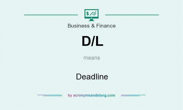 What does D/L mean? It stands for Deadline