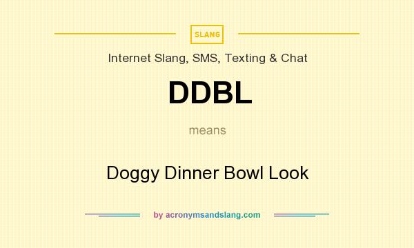 What does DDBL mean? It stands for Doggy Dinner Bowl Look
