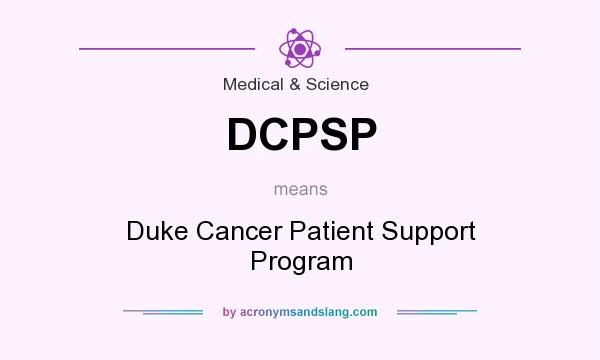 What does DCPSP mean? It stands for Duke Cancer Patient Support Program