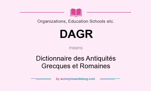 What does DAGR mean? It stands for Dictionnaire des Antiquités Grecques et Romaines