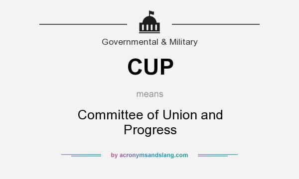 What does CUP mean? It stands for Committee of Union and Progress