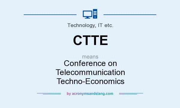 What does CTTE mean? It stands for Conference on Telecommunication Techno-Economics