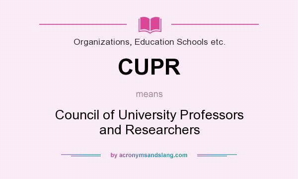 What does CUPR mean? It stands for Council of University Professors and Researchers