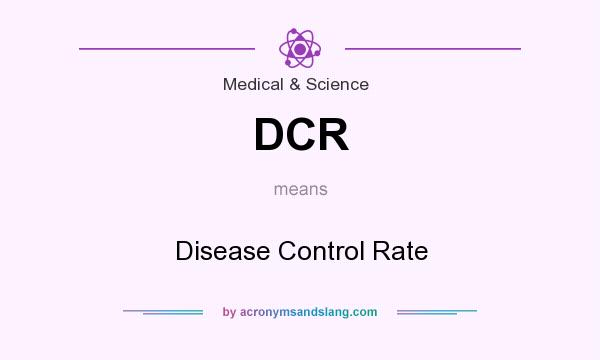 What does DCR mean? It stands for Disease Control Rate