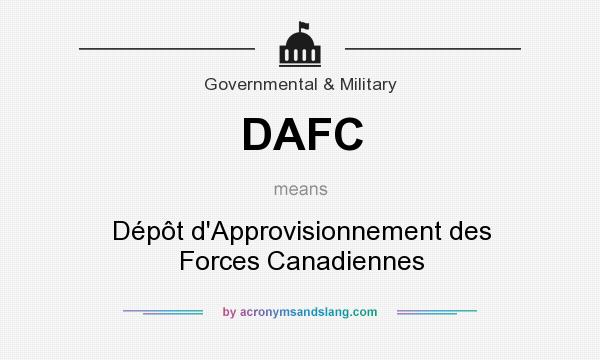 What does DAFC mean? It stands for Dépôt d`Approvisionnement des Forces Canadiennes