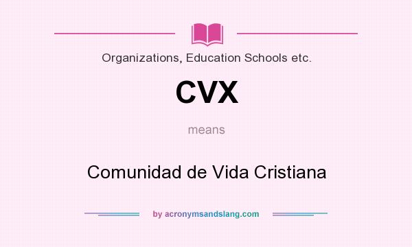 What does CVX mean? It stands for Comunidad de Vida Cristiana