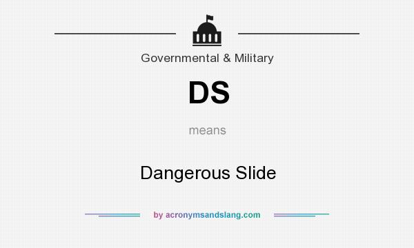 What does DS mean? It stands for Dangerous Slide