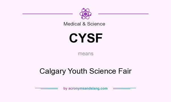 What does CYSF mean? It stands for Calgary Youth Science Fair