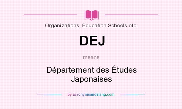 What does DEJ mean? It stands for Département des Études Japonaises