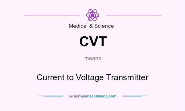 What does CVT mean? It stands for Current to Voltage Transmitter