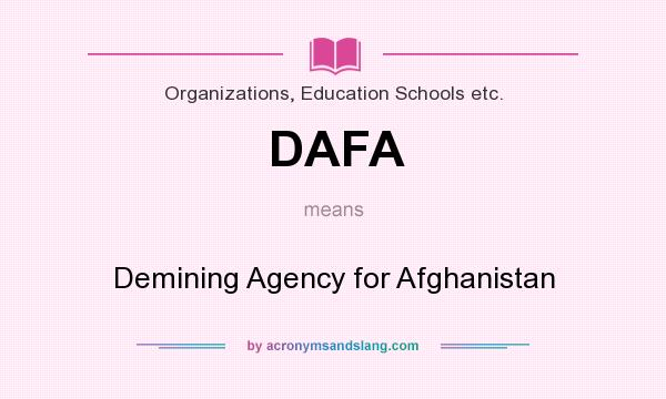What does DAFA mean? It stands for Demining Agency for Afghanistan
