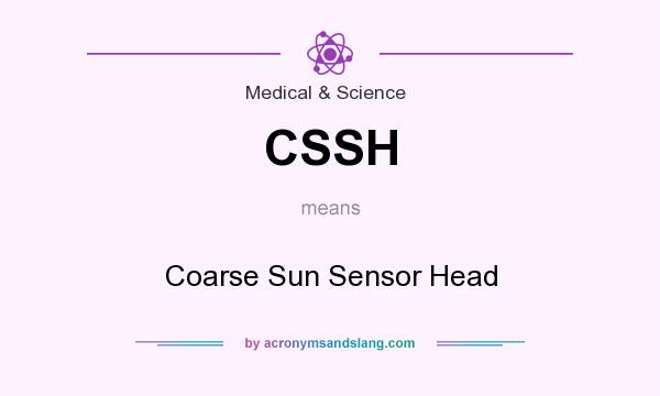 What does CSSH mean? It stands for Coarse Sun Sensor Head