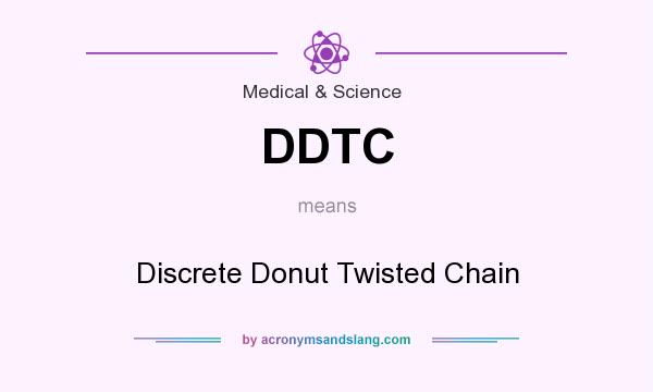 What does DDTC mean? It stands for Discrete Donut Twisted Chain