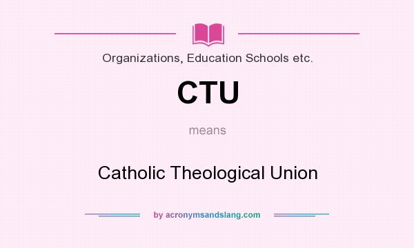 What does CTU mean? It stands for Catholic Theological Union