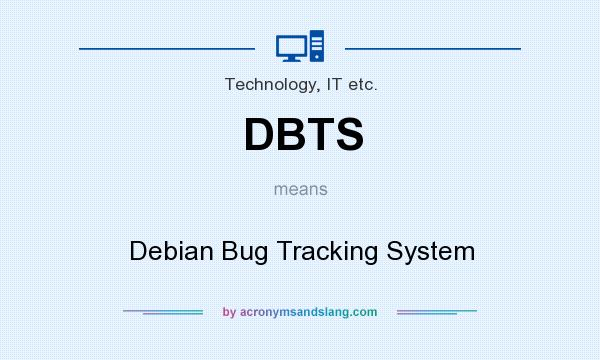 What does DBTS mean? It stands for Debian Bug Tracking System