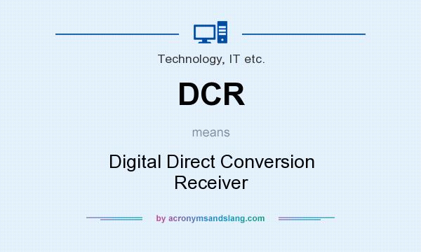 What does DCR mean? It stands for Digital Direct Conversion Receiver