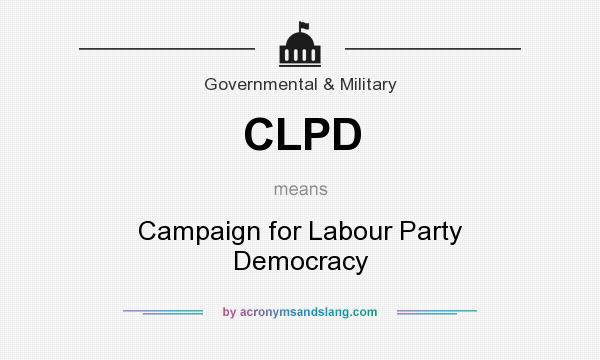 What does CLPD mean? It stands for Campaign for Labour Party Democracy
