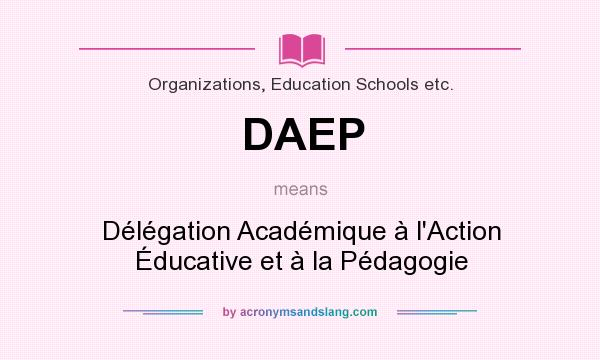 What does DAEP mean? It stands for Délégation Académique à l`Action Éducative et à la Pédagogie