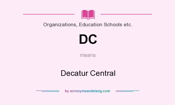 What does DC mean? It stands for Decatur Central