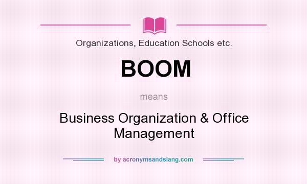 What does BOOM mean? It stands for Business Organization & Office Management