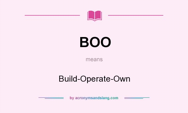 What does BOO mean? It stands for Build-Operate-Own