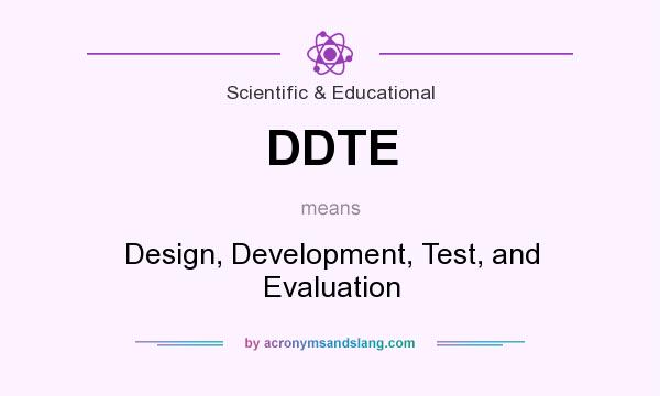 What does DDTE mean? It stands for Design, Development, Test, and Evaluation