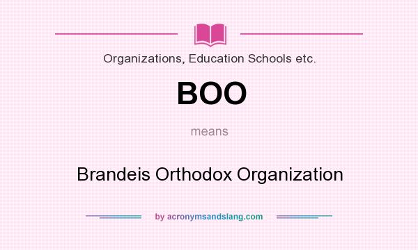 What does BOO mean? It stands for Brandeis Orthodox Organization
