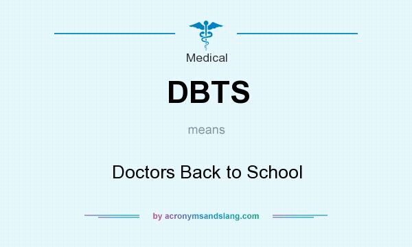 What does DBTS mean? It stands for Doctors Back to School