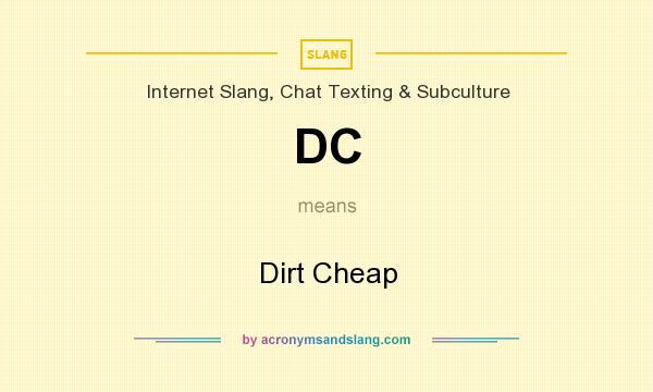 What does DC mean? It stands for Dirt Cheap