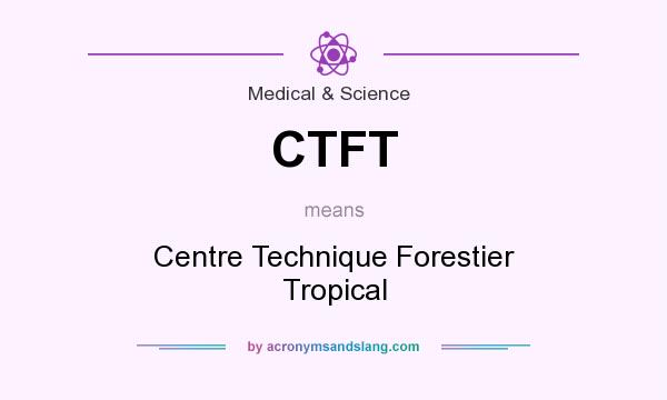 What does CTFT mean? It stands for Centre Technique Forestier Tropical