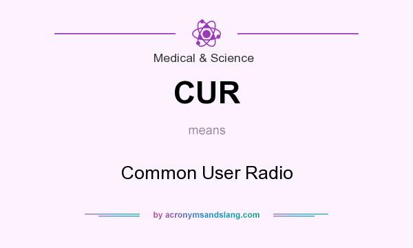 What does CUR mean? It stands for Common User Radio
