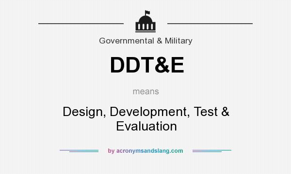 What does DDT&E mean? It stands for Design, Development, Test & Evaluation