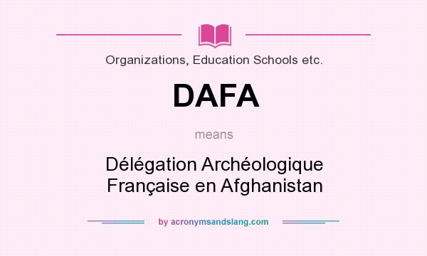 What does DAFA mean? It stands for Délégation Archéologique Française en Afghanistan