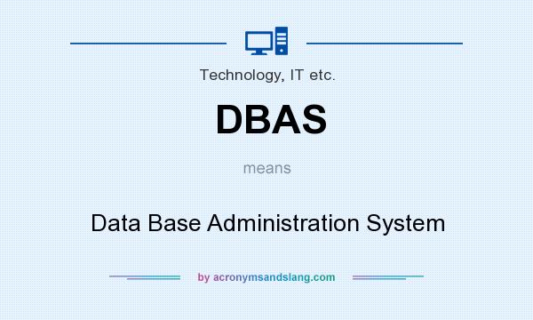 What does DBAS mean? It stands for Data Base Administration System