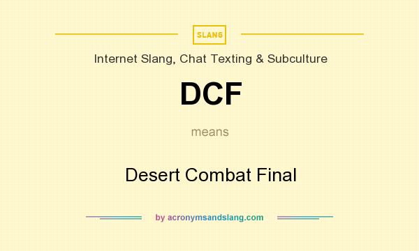 What does DCF mean? It stands for Desert Combat Final