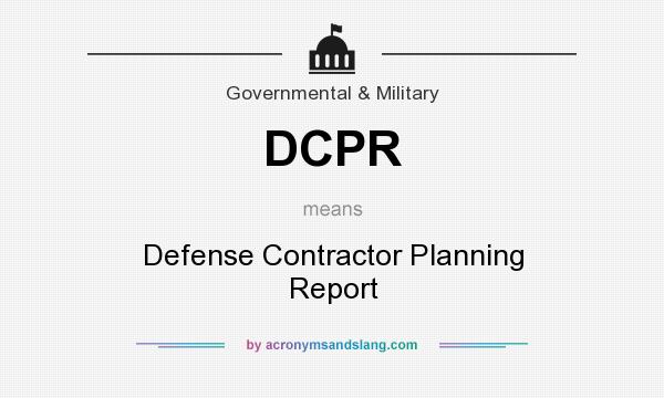 What does DCPR mean? It stands for Defense Contractor Planning Report