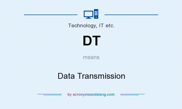 What does DT mean? It stands for Data Transmission