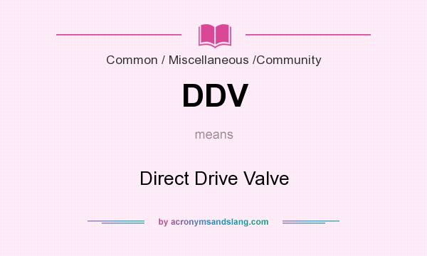 What does DDV mean? It stands for Direct Drive Valve