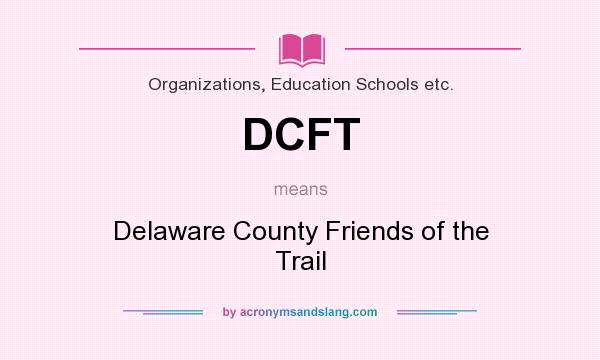 What does DCFT mean? It stands for Delaware County Friends of the Trail