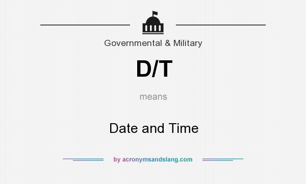 What does D/T mean? It stands for Date and Time