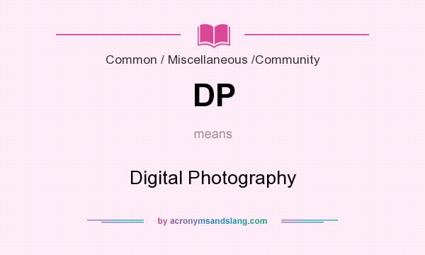 What does DP mean? It stands for Digital Photography