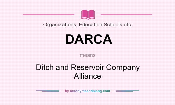 What does DARCA mean? It stands for Ditch and Reservoir Company Alliance