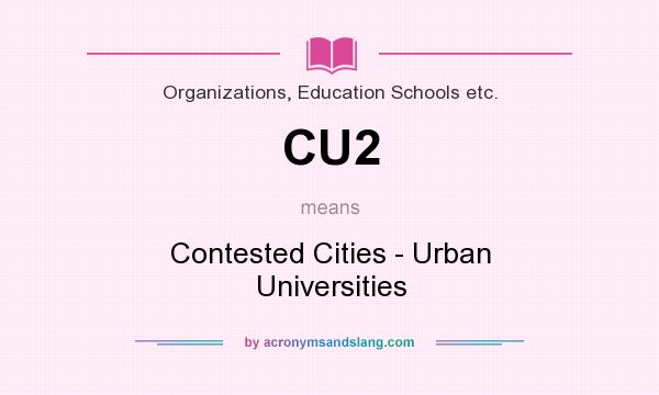 What does CU2 mean? It stands for Contested Cities - Urban Universities