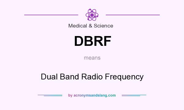 What does DBRF mean? It stands for Dual Band Radio Frequency