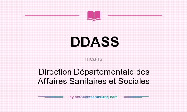 What does DDASS mean? It stands for Direction Départementale des Affaires Sanitaires et Sociales