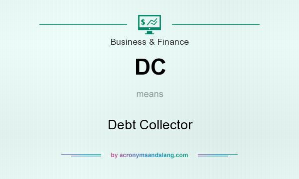 What does DC mean? It stands for Debt Collector
