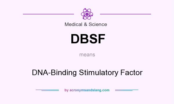 What does DBSF mean? It stands for DNA-Binding Stimulatory Factor
