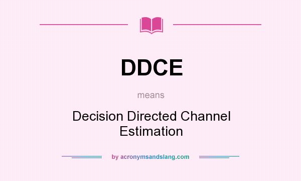 What does DDCE mean? It stands for Decision Directed Channel Estimation